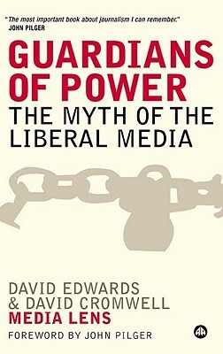 Guardians of Power: The Myth of the Liberal Media by David Edwards, David Cromwell