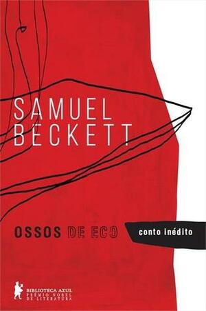 Ossos de Eco by Rogério W. Galindo, Samuel Beckett, Caetano W. Galindo