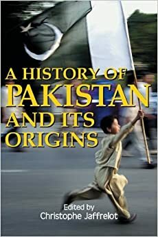 A History of Pakistan and Its Origins by Christophe Jaffrelot