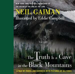 The Truth Is a Cave in the Black Mountains: A Tale of Travel and Darkness with Pictures of All Kinds by Neil Gaiman