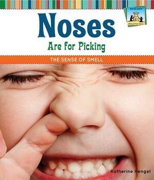 Noses Are for Picking: The Sense of Smell by Katherine Hengel