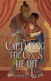 Capturing the Orc's Heart by Lyonne Riley