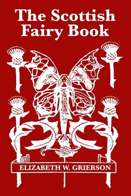 The Scottish Fairy Book by Elizabeth W. Grierson