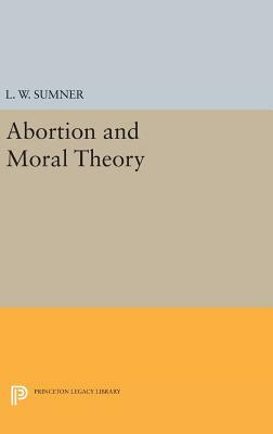 Abortion and Moral Theory by L. W. Sumner