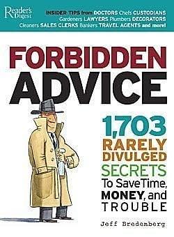 Forbidden Advice: 1,703 Rarely Divulged Secrets to Save Time, Money, and Trouble by Jeff Bredenberg
