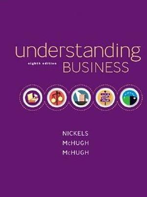 Understanding Business by Susan M. McHugh, William G. Nickels, James McHugh