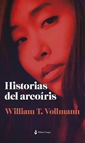Historias del arcoíris by William T. Vollmann