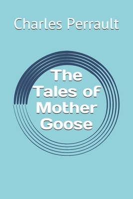 The Tales of Mother Goose by Charles Perrault