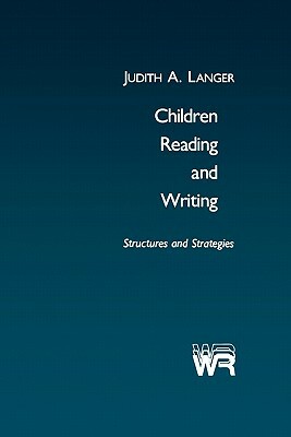 Children Reading and Writing: Structures and Strategies by Unknown, Judith A. Langer