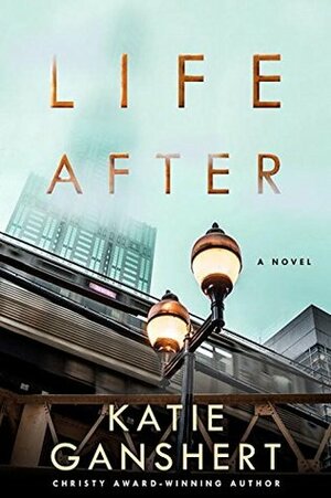 Life After by Katie Ganshert