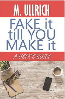Fake It Till You Make It by M. Ullrich