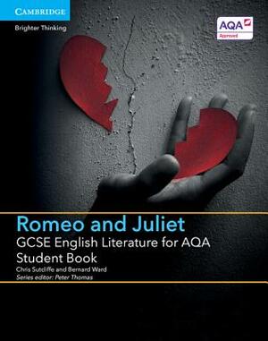 GCSE English Literature for Aqa Romeo and Juliet Student Book by Bernard Ward, Chris Sutcliffe