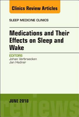 Medications and Their Effects on Sleep and Wake, an Issue of Sleep Medicine Clinics, Volume 13-2 by Johan Verbraecken, Jan Hedner
