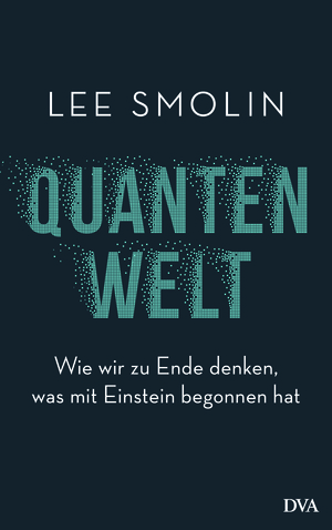 Quantenwelt: Wie wir zu Ende denken, was mit Einstein begonnen hat by Lee Smolin