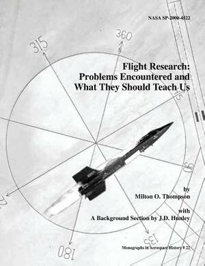 Flight Research: Problems Encountered and What They Should Teach Us by Milton O. Thompson, J. D. Hunley