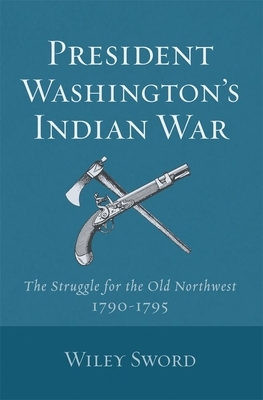 President Washington's Indian War by Wiley Sword