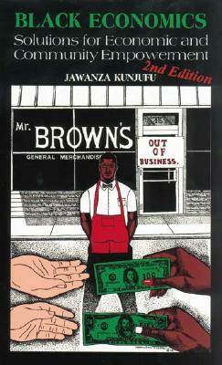 Black Economics: Solutions for Economic and Community Empowerment by Jawanza Kunjufu