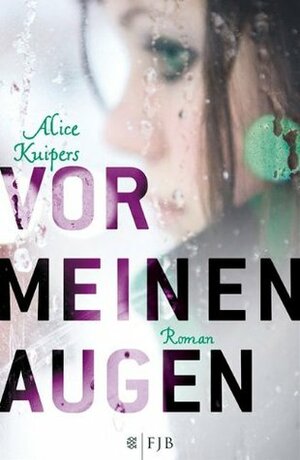 Vor meinen Augen by Alice Kuipers, Angelika Eisold-Viebig