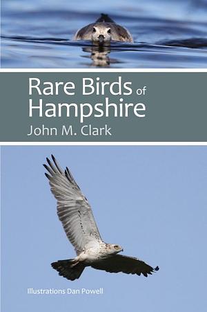 Rare Birds of Hampshire by John M. Clark