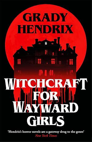 Witchcraft for Wayward Girls by Grady Hendrix