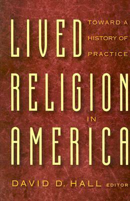 Lived Religion in America: Toward a History of Practice by David D. Hall