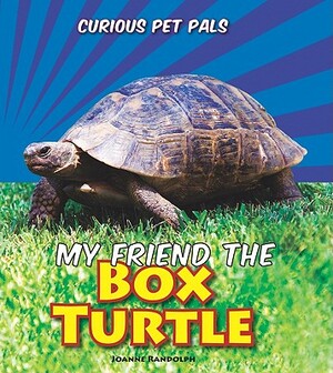 My Friend the Box Turtle by Joanne Randolph