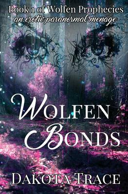 Wolfen Bonds: A Paranormal Erotic Menage by Dakota Trace