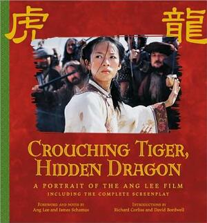 Crouching Tiger, Hidden Dragon: A Portrait of the Ang Lee Film by Richard Corliss, Ang Lee, James Schamus