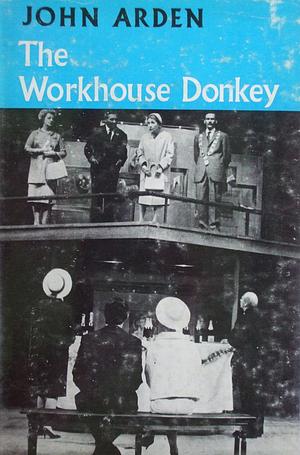 The Workhouse Donkey by John Arden