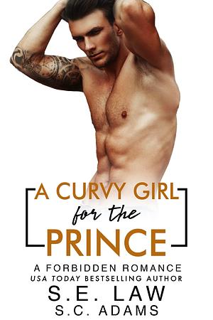 A Curvy Girl for the Prince: A Forbidden Royal Romance by S.E. Law, S.E. Law, S.C. Adams