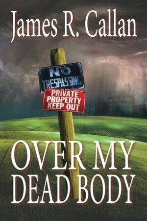 Over My Dead Body by James R. Callan