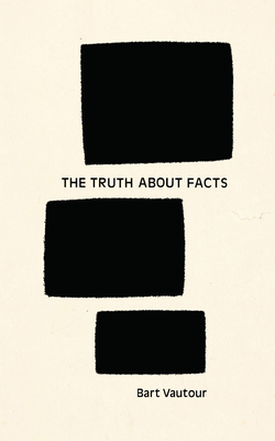 The Truth about Facts by Bart Vautour