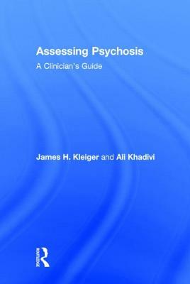 Assessing Psychosis: A Clinician's Guide by Ali Khadivi, James H. Kleiger