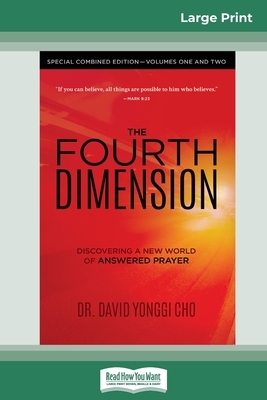 The Fourth Dimension: Special Combined Edition - Volumes One and Two (16pt Large Print Edition) by David Yonggi Cho