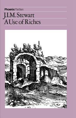 The Use of Riches by J. I. M. Stewart