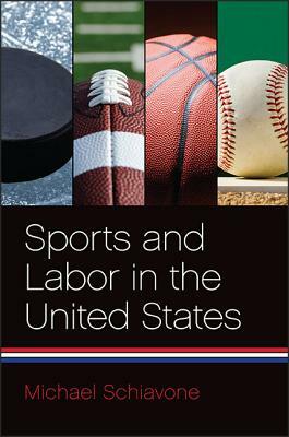 Sports and Labor in the United States by Michael Schiavone