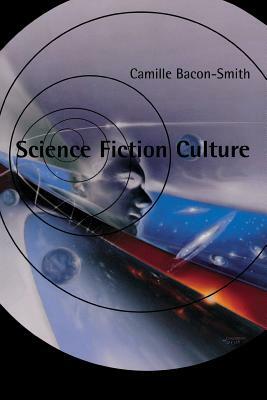 Science Fiction Culture by Camille Bacon-Smith