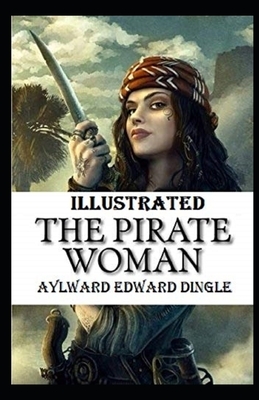 The Pirate Woman Illustrated by Aylward Edward Dingle