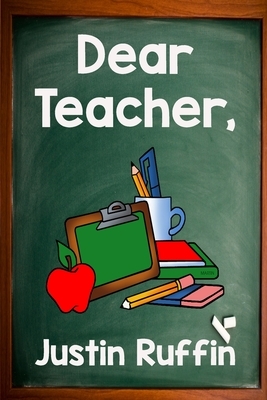 Dear Teacher: A Deeper Look at the Gift of Teaching by Justin Ruffin