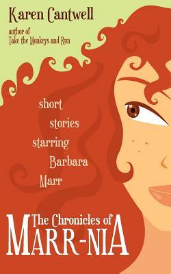 The Chronicles of Marr-nia: Short Stories Starring Barbara Marr by Karen Cantwell