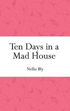 Ten Days in a Mad-House by Nellie Bly