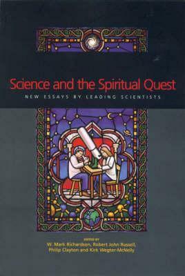 Science and the Spiritual Quest: New Essays by Leading Scientists by Mark Richardson, Phillip Clayton, Robert J. Russell