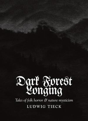 Dark Forest Longing by Ludwig Tieck