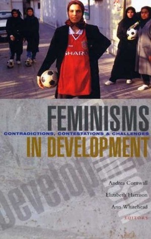 Feminisms in Development: Contradictions, Contestations and Challenges by Manju Biswas, Maxine Molyneux, Deepa Dhanraj, Joanne Sandler, Andrea Cornwall, Maitrayee Mukhopadhay, Nandinee Bandyopadhyay, Sylvia Chant, Elizabeth Harrison, Amina Mama, Ann Whitehead, Rama Debnath, Srilatha Batliwala, Hilary Standing, Sikha Das, Dzodzi A. Tsikata, Sudipta Biswas, Islah Jad, Anne Marie Goetz, Geeta Das, Pushpa Sarkar, Swapna Gayen, Deniz Kandiyoti, Rekha Mitra, Putul Singh, Cecilia Sardenberg, Kajol Bose, Rosalind Eyben, Ramya Subrahmanian, M. Das, Everjoice Win, Rashoba Bibi, Ruth Pearson, Prudence Woodford-Berger