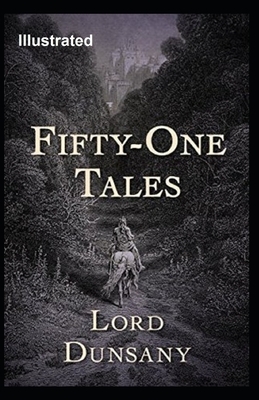 Fifty-One Tales Illustrated by Lord Dunsany