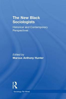 The New Black Sociologists: Historical and Contemporary Perspectives by 