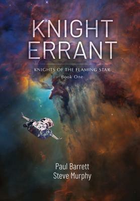 Knight Errant: Knights of the Flaming Star Book One by Paul Barrett, Steve Murphy