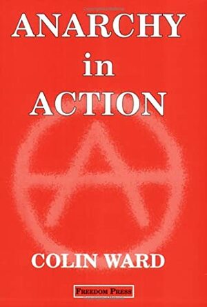 Anarchy in Action by Colin Ward