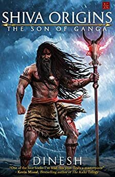 Shiva Origins: The Son of Ganga by Dinesh Veera