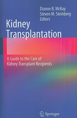 Kidney Transplantation: A Guide to the Care of Kidney Transplant Recipients by 